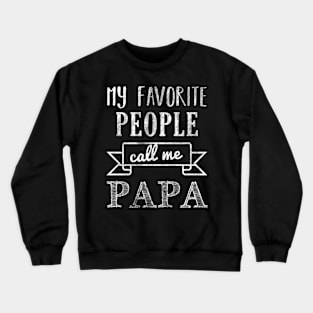 My Favorite People Call Me Papa Crewneck Sweatshirt